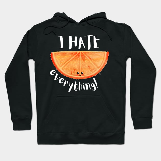 I Hate Everything, Kawaii Orange Slice - Sarcastic Cute Hater (black t-shirt) Hoodie by Elinaana